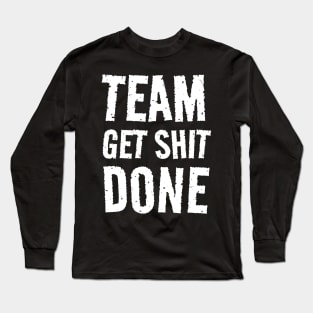 Team Get Shit Done - Textured Grunge Long Sleeve T-Shirt